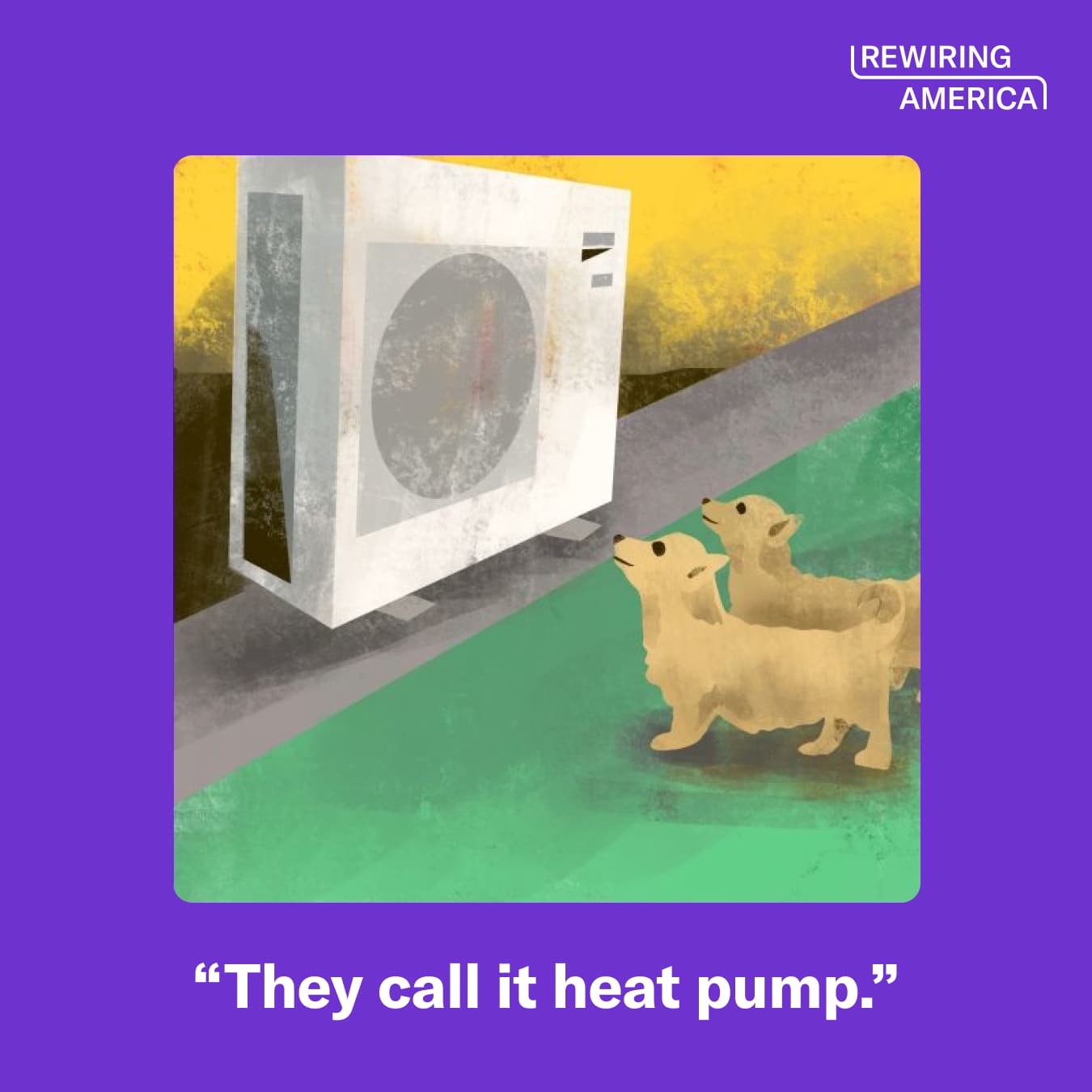 Textured vector artwork of two small dogs looking up at a heat pump. The image is captioned "They call it heat pump."